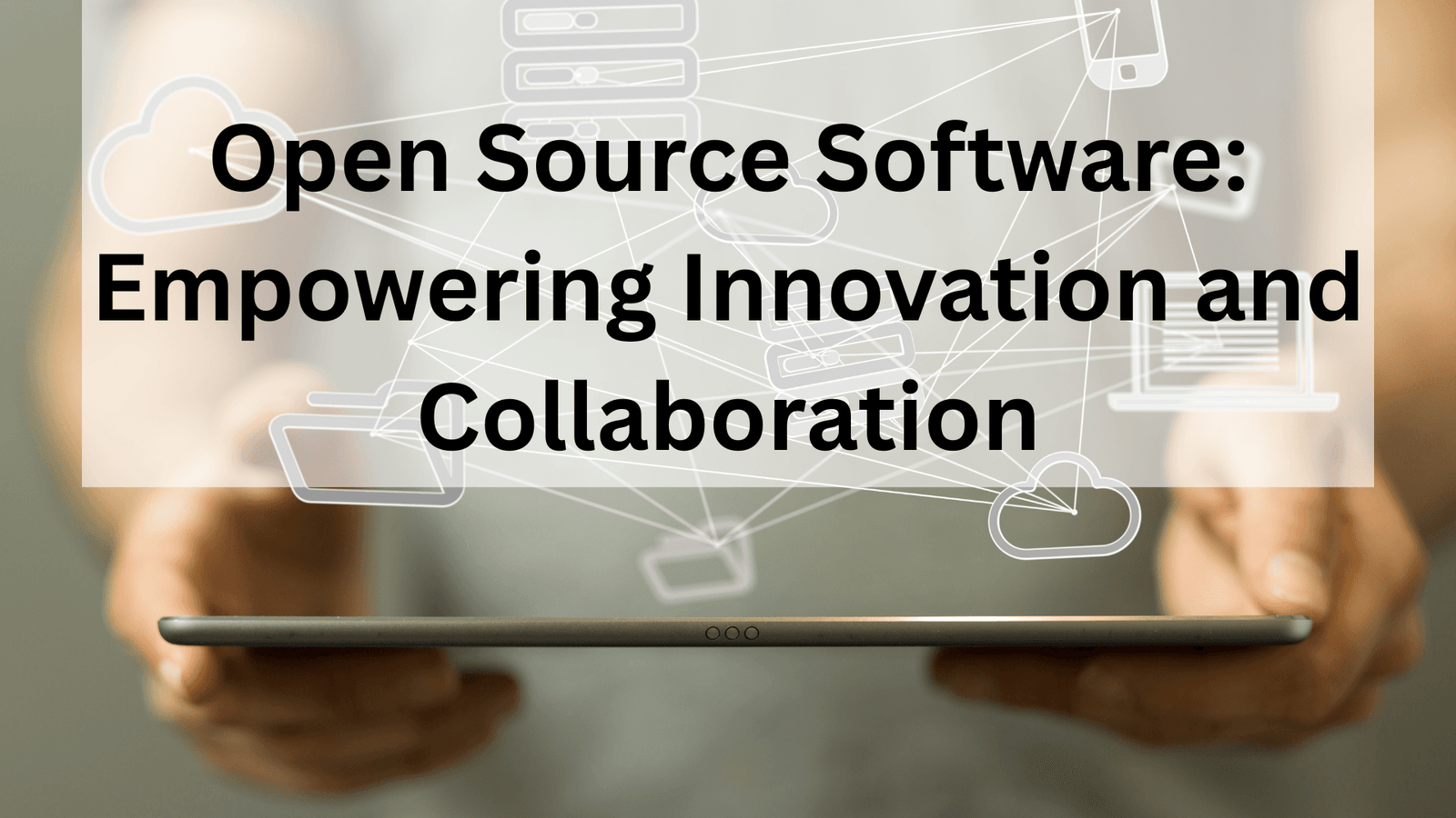 Open Source Software: Empowering Innovation and Collaboration